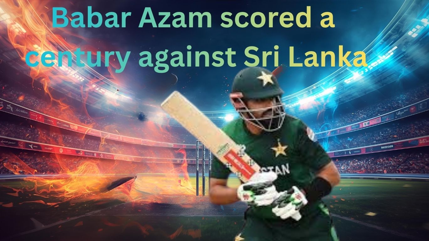 Babar Azam scored a century against Sri Lanka